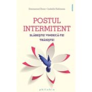 Postul intermitent. Slabeste! Vindeca-te! Traieste! - Isabelle Rabineau