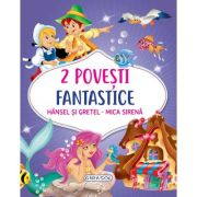 2 Povesti fantastice. Hansel si Gretel. Mica Sirena