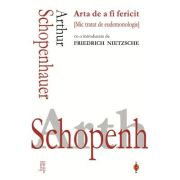 Arta de a fi fericit - Arthur Schopenhauer