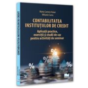 Contabilitatea institutiilor de credit - aplicatii practice, exercitii si studii de caz pentru activitati de seminar - Maria Carmen Huian, Mihaela Curea