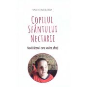 Copilul Sfantului Nectarie. Nevazatorul care vedea sfinti - Valentina Burda
