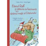 Elanul Ralf si calatoria sa fascinanta spre taramul magic al Craciunului. Calendar de advent cu 24 de povestiri - Katja Alves