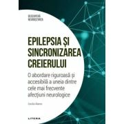 Epilepsia si sincronizarea creierului. O abordare riguroasa si accesibila a uneia dintre cele mai frecvente afectiuni neurologice. Volumul 43. Descopera Neurostiinta - Julia Guiomar Niso Galan