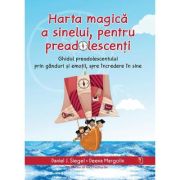 Harta magica a sinelui, pentru preadolescenti - Daniel J. Siegel