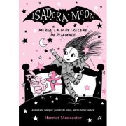 Isadora Moon merge la o petrecere in pijamale - Harriet Muncaster