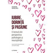 Iubire, dorinta si pasiune. O lectura din perspectiva psihologiei si neurostiintei. Volumul 44. Descopera Neurostiinta - Laura Garcia-Vega Redondo, Luis Garcia Vega