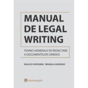 Manual de Legal Writing. Tehnici generale de redactare a documentelor juridice - Raluca Papadima, Mihaela Gherghe