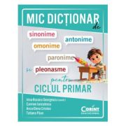 Mic dictionar de sinonime, antonime, omonime, paronime si pleonasme pentru ciclul primar - Irina-Roxana Georgescu