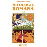 Mitologie romana volumul 1, ed. 3-a - Antoaneta Olteanu