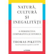 Natura, cultura si inegalitati. O perspectiva comparativa si istorica - Thomas Piketty