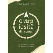 O viata iesita din comun - Paul David Tripp
