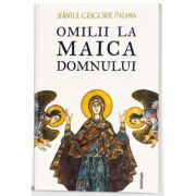 Omilii la Maica Domnului - editie cartonata - Sfantul Grigorie Palama