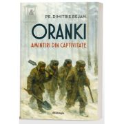 Oranki. Amintiri din captivitate - Pr. Dimitrie Bejan