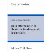 Piata interna a Uniunii Europene si libertatile fundamentale de circulatie - Oana Mihaela Salomia