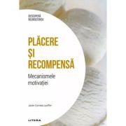 Placere si recompensa. Mecanismele motivatiei. Volumul 31. Descopera Neurostiinta - Javier Correas Lauffer