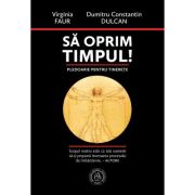 Sa oprim timpul! Pledoarie pentru tinerete - Virginia Faur, Dumitru Constantin-Dulcan