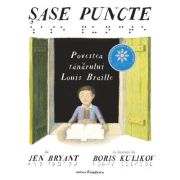 Sase puncte. Viata tanarului Louis Braille - Jen Bryant