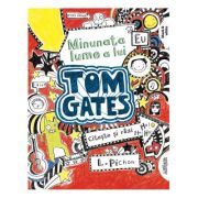 Tom Gates. Minunata lume a lui Tom Gates (vol. 1) - Liz Pichon
