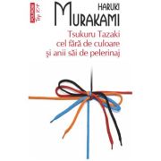 Tsukuru Tazaki cel fara de culoare si anii sai de pelerinaj - Haruki Murakami
