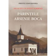 Am auzit un sfant vorbind: Parintele Arsenie Boca - Pr. Ioan Sofonea