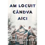 Am locuit candva aici - Marcus Kliewer