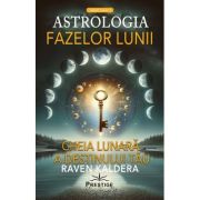 Astrologia fazelor lunii. Cheia lunara a destinului tau - Raven Kaldera