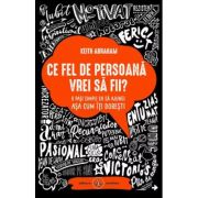 Ce fel de persoana vrei sa fii. 8 pasi simpli ca sa ajungi asa cum iti doresti - Keith Abraham