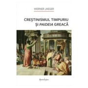 Crestinismul timpuriu si paideia greaca - Werner Jaeger