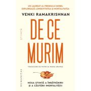 De ce murim. Noua stiinta a imbatranirii si a cautarii imortalitatii - Venki Ramakrishnan