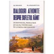 Dialoguri athonite despre sufletul ranit - Pr. Teologos, Parintele Athanasie Ulea