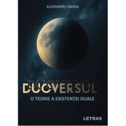 Duoversul - O teorie a existentei duale - Alexandru Simon