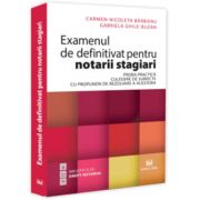 Examenul de definitivat pentru notarii stagiari. Proba practica. Culegere de subiecte cu propuneri de rezolvare a acestora - Carmen Nicoleta Barbieru, Gabriela Ghile-Buzan