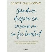 Ganduri despre ce inseamna sa fii barbat - Scott Galloway