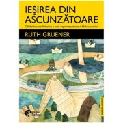 Iesirea din ascunzatoare - Ruth Gruener