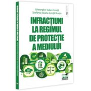 Infractiuni la regimul de protectie a mediului - Stefania Diana Ionita-Burda, Gheorghe-Iulian Ionita