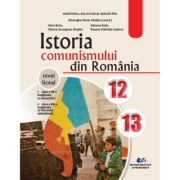 Istoria comunismului din Romania. Manual pentru clasele 12-13 - Gheorghe Florin Ghetau