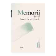 Memorii. Jurnal. Note de calatorie - Eugen Lungu