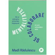 Mentalitatea de colaborare - Madi Radulescu