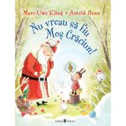 Nu vreau sa fiu Mos Craciun! Editia ilustrata - Marc-Uwe Kling