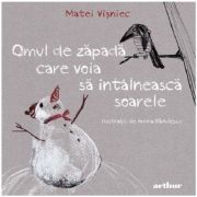 Omul de zapada care voia sa intalneasca soarele - Matei Visniec