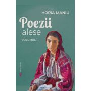 Poezii alese (vol. 1 si 2) - Horia Maniu