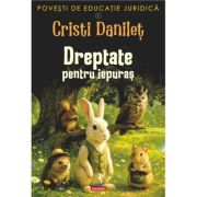 Povesti de educatie juridica. 1. Dreptate pentru iepuras - Cristi Danilet