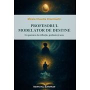 Profesorul-modelator de destine. Un parcurs de reflectie, profesie si sens