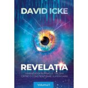 Revelatia. Umanitatea in pragul trezirii catre o constientizare superioara, volumul 1 - David Icke
