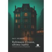 Robinson Crusoe, ultima ispita. O poveste din epoca comunista - Raul Neghina