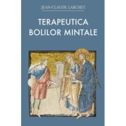 Terapeutica bolilor mintale - Jean-Claude Larchet