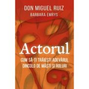 Actorul. Cum sa-ti traiesti adevarul dincolo de masti si roluri - Barbara Emrys