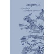 Amprente. O antologie a poetelor poloneze
