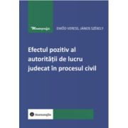 Efectul pozitiv al autoritatii de lucru judecat in procesul civil - Emod Veress, Janos Szekely