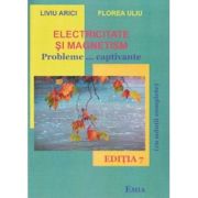 Electricitate si magnetism. Probleme... captivante (Editia a 7-a) - Florea Uliu, Liviu Arici